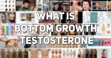 bottom growth|Understanding Bottom Growth on Testosterone: A。